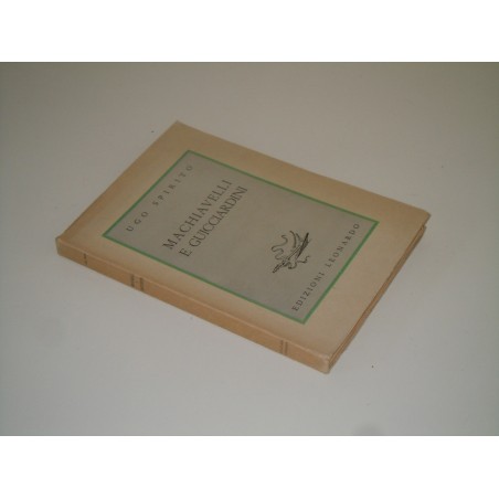 Ugo Spirito Macchiavelli e Guicciardini edizioni Leonardo 1945