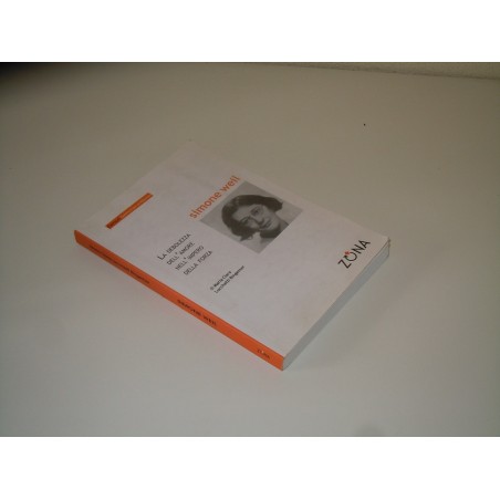 Simone Weil La debolezza dell amore nell impero della forza Zona 2007