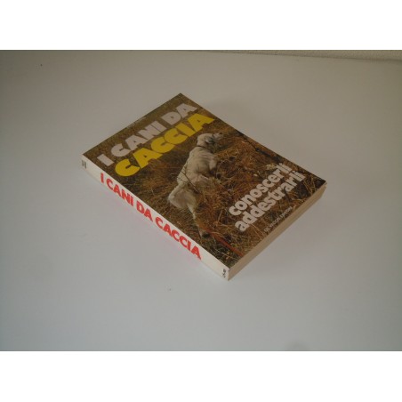 I cani da caccia Humel conoscerli addestrarli De Vecchi editore 1978
