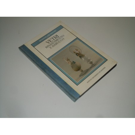Vetri rinascimento e barocco documenti d' antiquariato De Agostini 1985