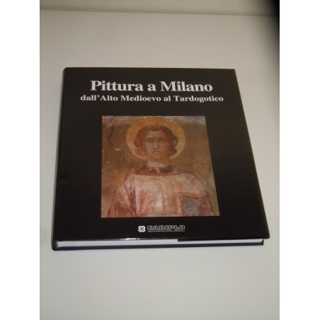 Pittura a Milano dall alto Medioevo al Tardogotico Cariplo 1997