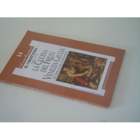 La cucina del Friuli Venezia Giulia in cento ricette la cucina tascabile de il Mattino